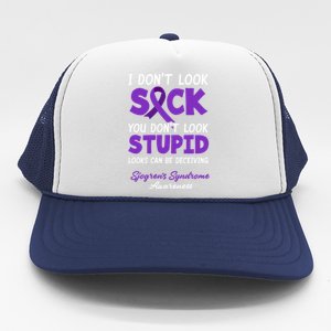 I Don't Look Sick You Don't Look Stupid Sjogren's Syndrome Great Gift Trucker Hat