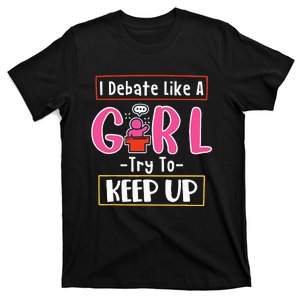 I Debate Like A Girl Try To Keep Up Great Debate Team T-Shirt