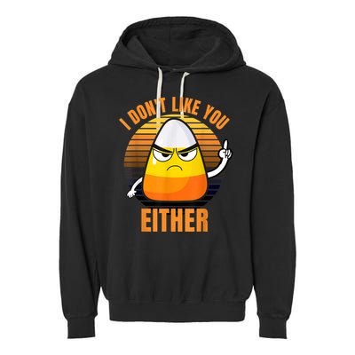 I Don't Like You Either Funny Candy Corn Halloween Garment-Dyed Fleece Hoodie