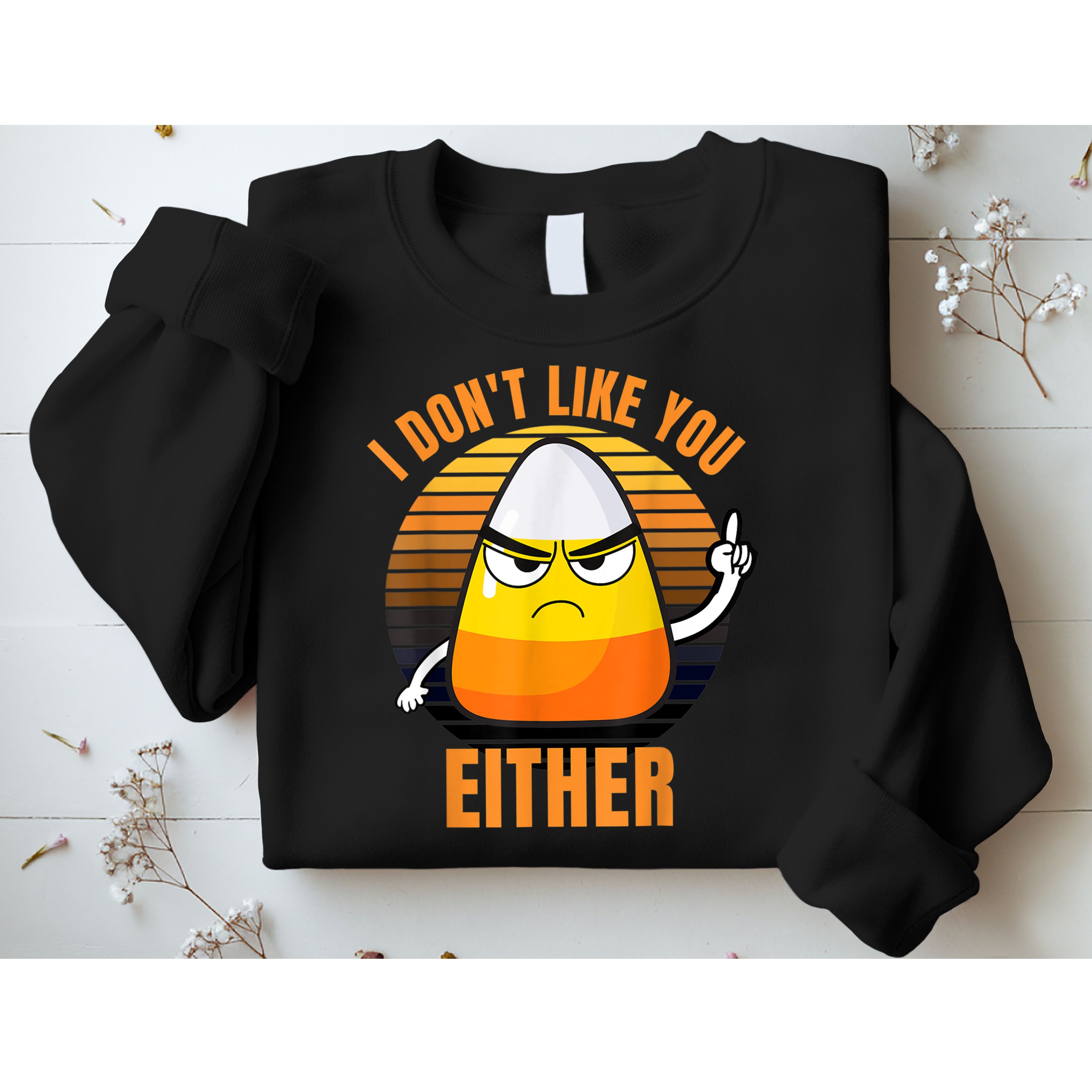 I Don't Like You Either Funny Candy Corn Halloween Sweatshirt