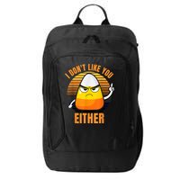 I Don't Like You Either Funny Candy Corn Halloween City Backpack