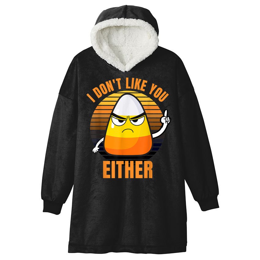I Don't Like You Either Funny Candy Corn Halloween Hooded Wearable Blanket