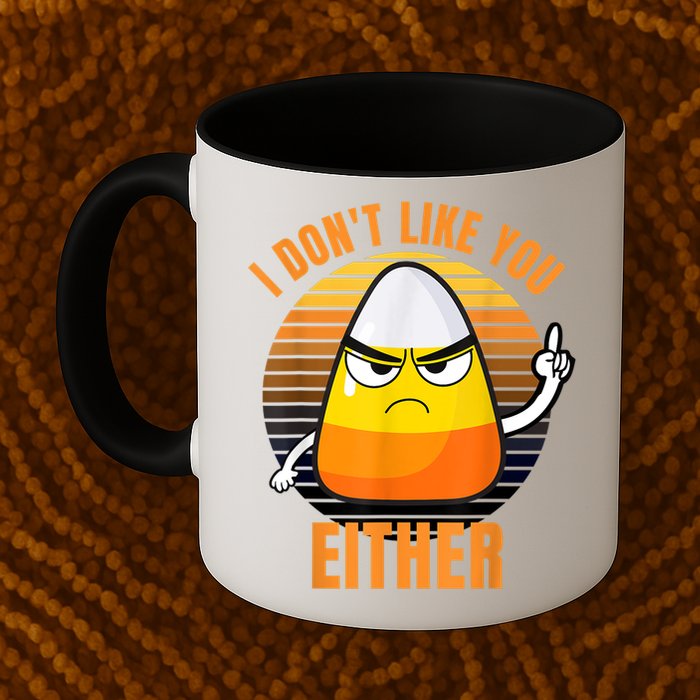 I Don't Like You Either Funny Candy Corn Halloween Mug