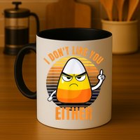 I Don't Like You Either Funny Candy Corn Halloween Mug