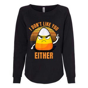 I Don't Like You Either Funny Candy Corn Halloween Womens California Wash Sweatshirt