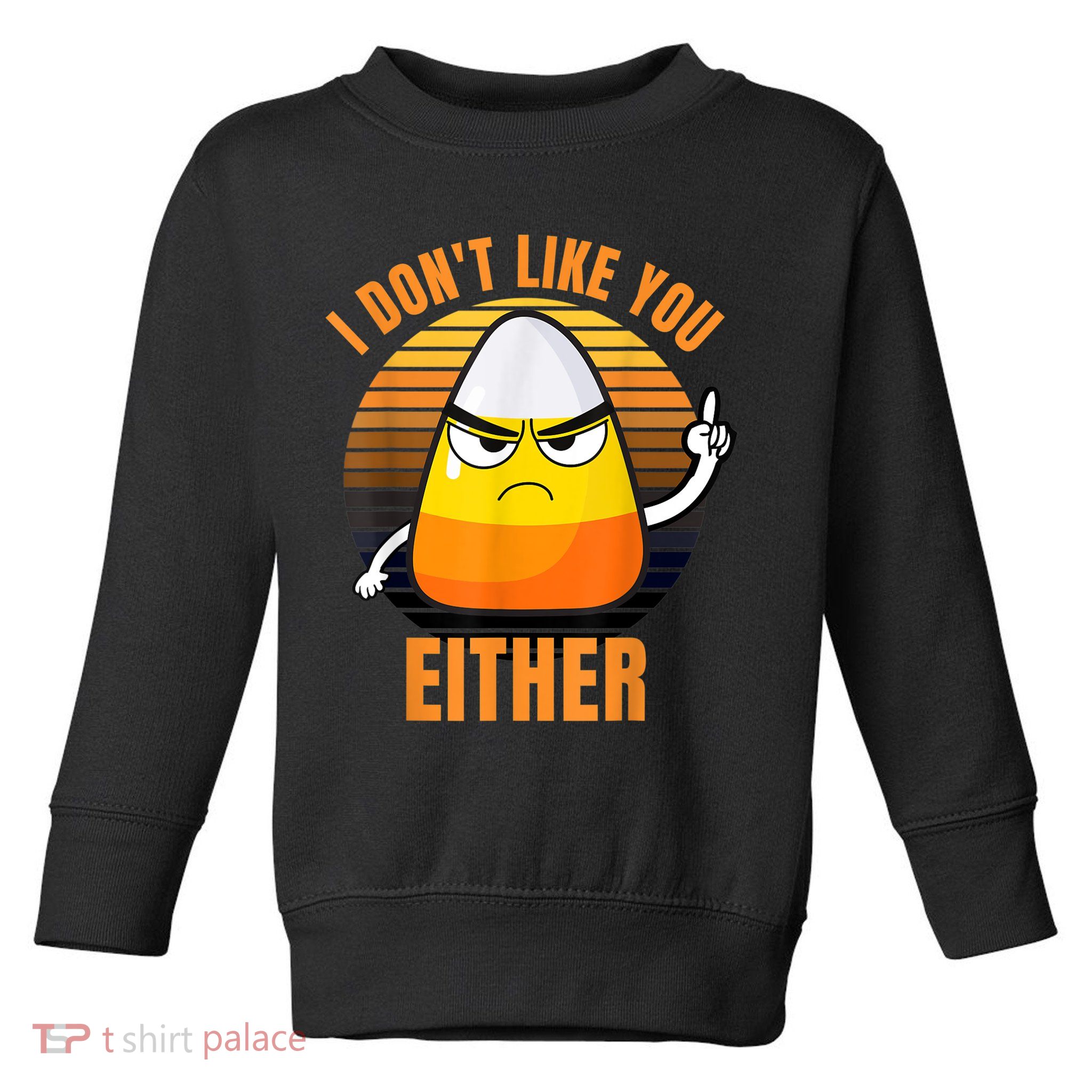 I Don't Like You Either Funny Candy Corn Halloween Toddler Sweatshirt