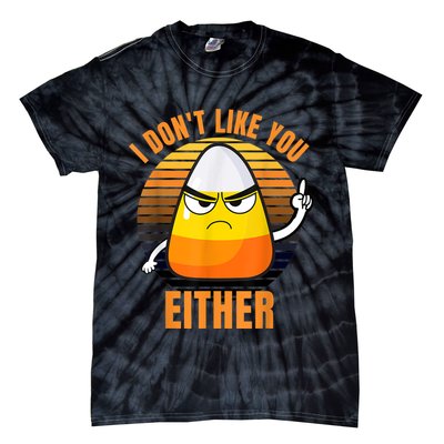 I Don't Like You Either Funny Candy Corn Halloween Tie-Dye T-Shirt