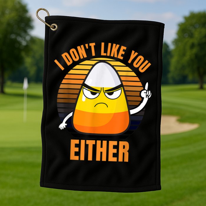 I Don't Like You Either Funny Candy Corn Halloween Golf Towel