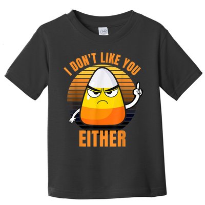 I Don't Like You Either Funny Candy Corn Halloween Toddler T-Shirt