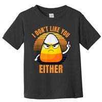 I Don't Like You Either Funny Candy Corn Halloween Toddler T-Shirt