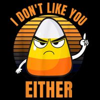I Don't Like You Either Funny Candy Corn Halloween Toddler T-Shirt
