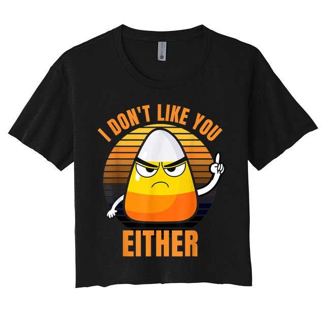 I Don't Like You Either Funny Candy Corn Halloween Crop Top