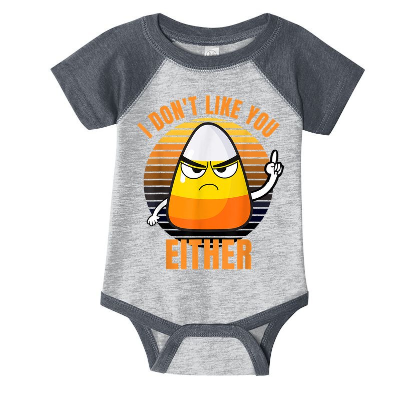 I Don't Like You Either Funny Candy Corn Halloween Infant Baby Jersey Bodysuit