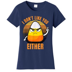 I Don't Like You Either Funny Candy Corn Halloween Women's T-Shirt