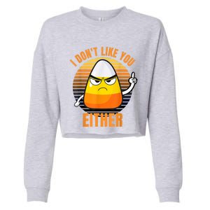 I Don't Like You Either Funny Candy Corn Halloween Cropped Pullover Crew