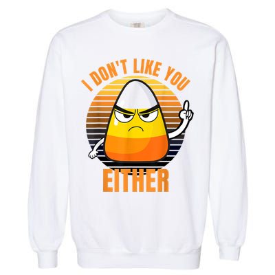 I Don't Like You Either Funny Candy Corn Halloween Garment-Dyed Sweatshirt