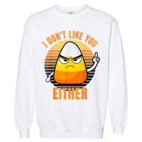 I Don't Like You Either Funny Candy Corn Halloween Garment-Dyed Sweatshirt