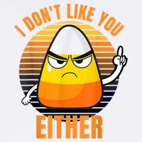 I Don't Like You Either Funny Candy Corn Halloween Garment-Dyed Sweatshirt