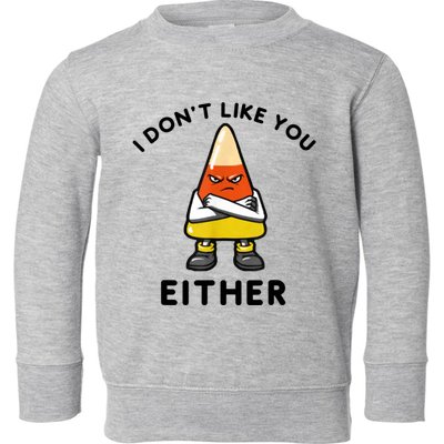 I Don't Like You Either Funny Halloween Candy Corn Toddler Sweatshirt