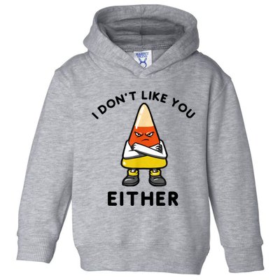 I Don't Like You Either Funny Halloween Candy Corn Toddler Hoodie