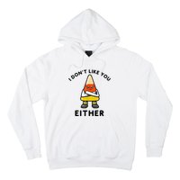 I Don't Like You Either Funny Halloween Candy Corn Hoodie