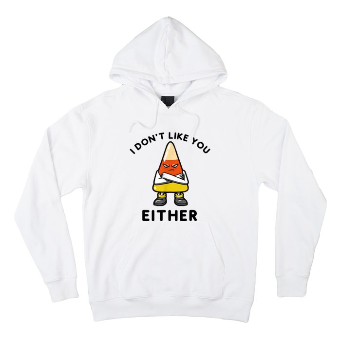 I Don't Like You Either Funny Halloween Candy Corn Hoodie