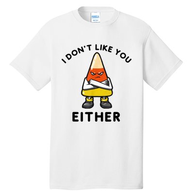 I Don't Like You Either Funny Halloween Candy Corn Tall T-Shirt