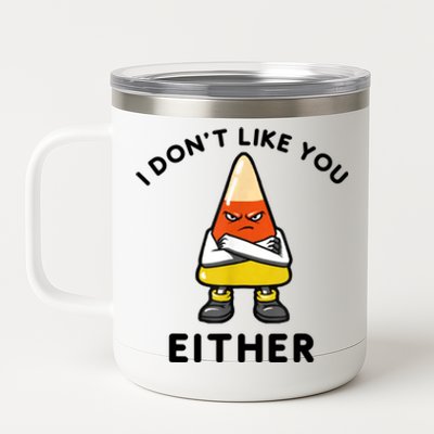 I Don't Like You Either Funny Halloween Candy Corn 12 oz Stainless Steel Tumbler Cup