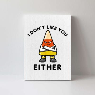 I Don't Like You Either Funny Halloween Candy Corn Canvas