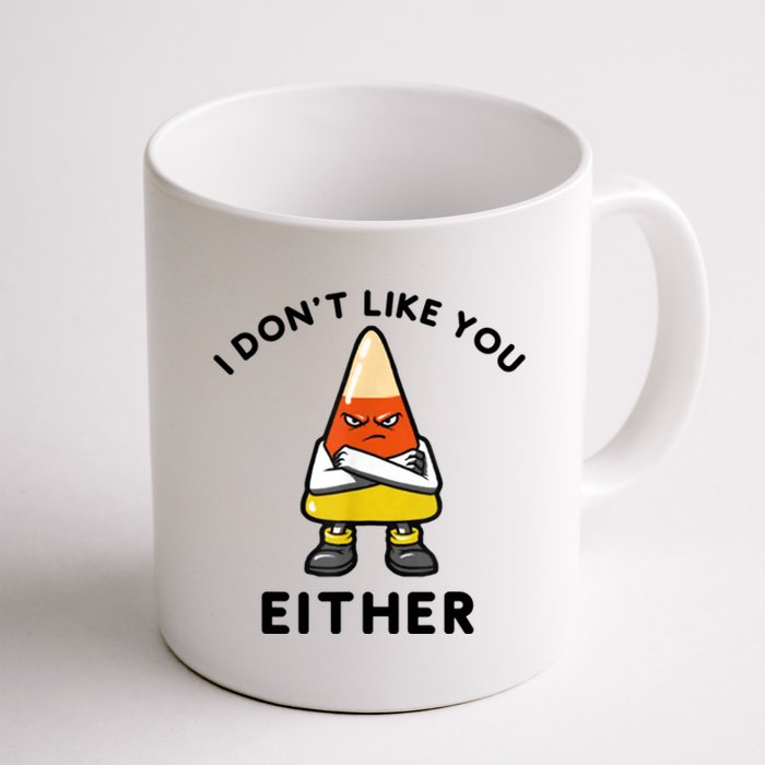 I Don't Like You Either Funny Halloween Candy Corn Coffee Mug