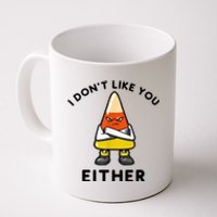 I Don't Like You Either Funny Halloween Candy Corn Coffee Mug