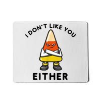 I Don't Like You Either Funny Halloween Candy Corn Mousepad