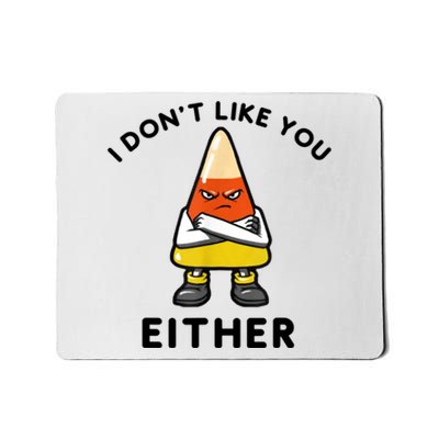 I Don't Like You Either Funny Halloween Candy Corn Mousepad