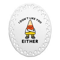 I Don't Like You Either Funny Halloween Candy Corn Ceramic Oval Ornament