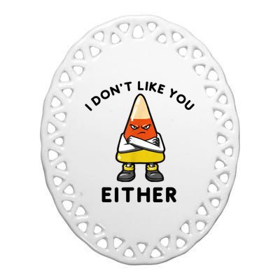 I Don't Like You Either Funny Halloween Candy Corn Ceramic Oval Ornament