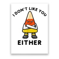 I Don't Like You Either Funny Halloween Candy Corn Poster