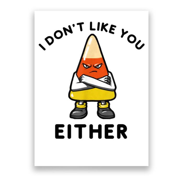 I Don't Like You Either Funny Halloween Candy Corn Poster