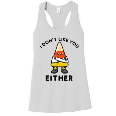 I Don't Like You Either Funny Halloween Candy Corn Women's Racerback Tank