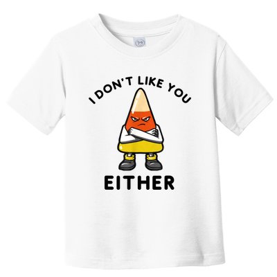 I Don't Like You Either Funny Halloween Candy Corn Toddler T-Shirt