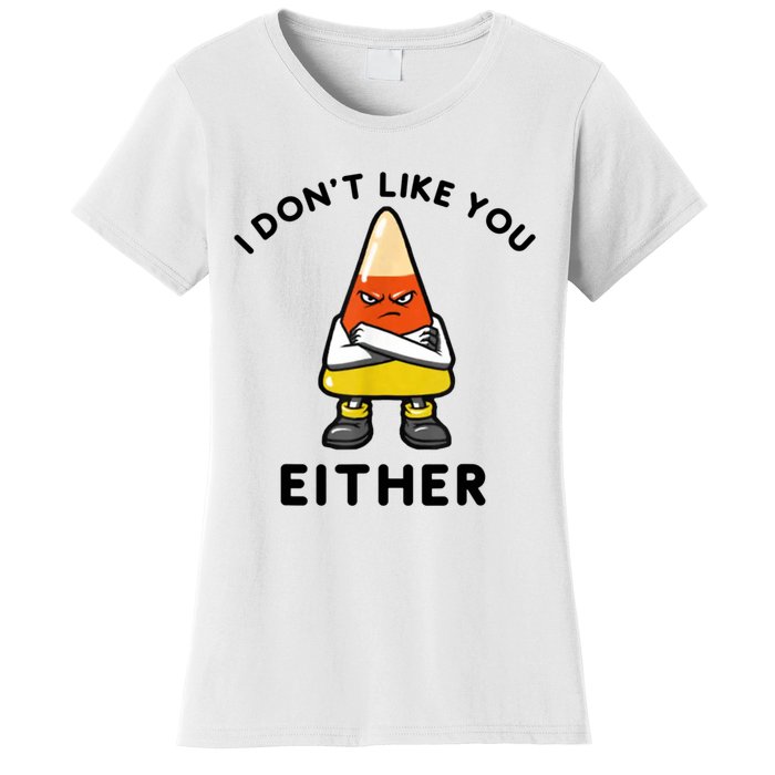 I Don't Like You Either Funny Halloween Candy Corn Women's T-Shirt