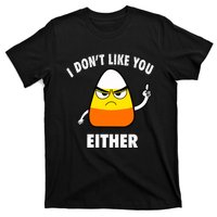 I Don't Like You Either Funny Halloween Candy Corn T-Shirt