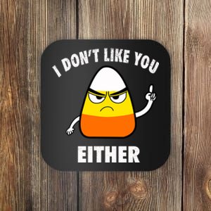 I Don't Like You Either Funny Halloween Candy Corn Coaster