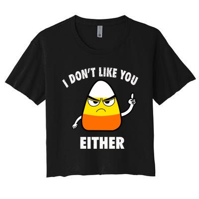 I Don't Like You Either Funny Halloween Candy Corn Women's Crop Top Tee