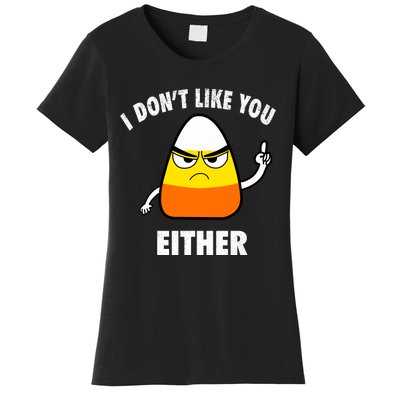 I Don't Like You Either Funny Halloween Candy Corn Women's T-Shirt