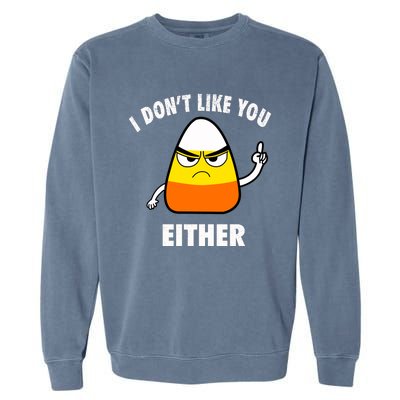 I Don't Like You Either Funny Halloween Candy Corn Garment-Dyed Sweatshirt