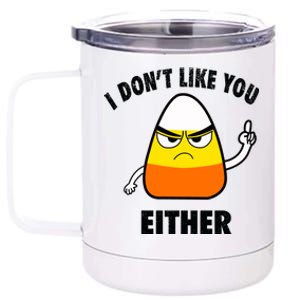 I Don't Like You Either Funny Halloween Candy Corn 12 oz Stainless Steel Tumbler Cup