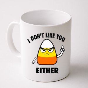 I Don't Like You Either Funny Halloween Candy Corn Coffee Mug