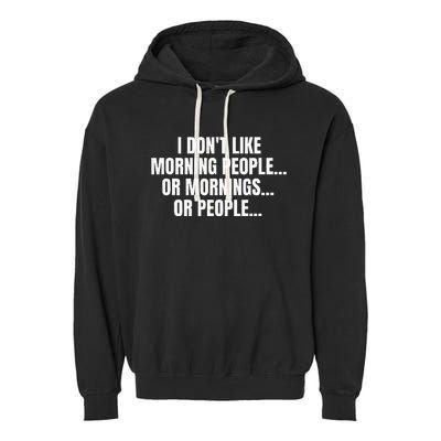 I DonT Like Morning People Or Mornings Funny Quote Garment-Dyed Fleece Hoodie