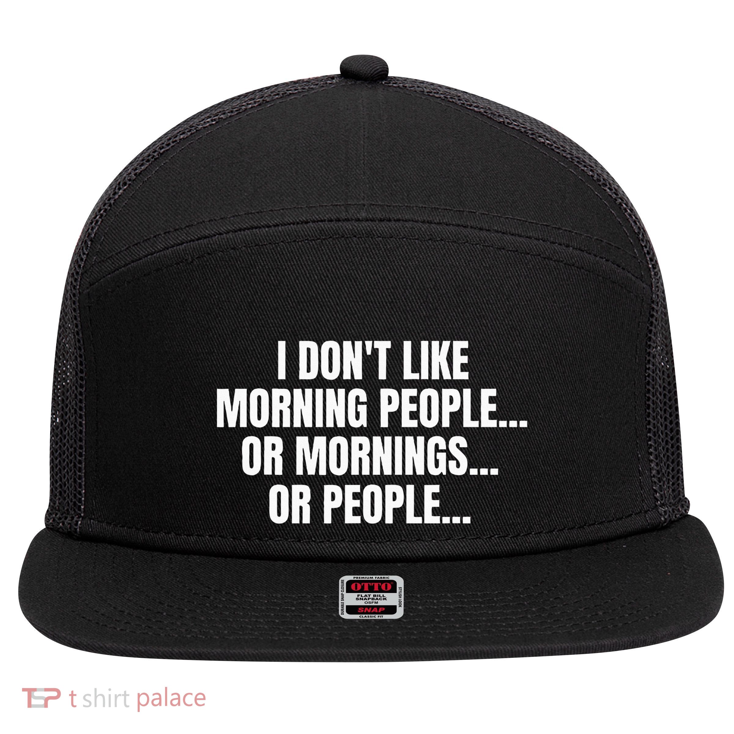 I DonT Like Morning People Or Mornings Funny Quote 7 Panel Mesh Trucker Snapback Hat