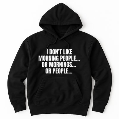 I DonT Like Morning People Or Mornings Funny Quote Hoodie